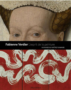 Le livre tiré de l'exposition: "Fabienne Verdier - L'esprit de la peinture, hommage aux maîtres flamands", entretien avec le critique d'art Daniel Abadie Editions Albin Michel (en librairie en mai 2013)