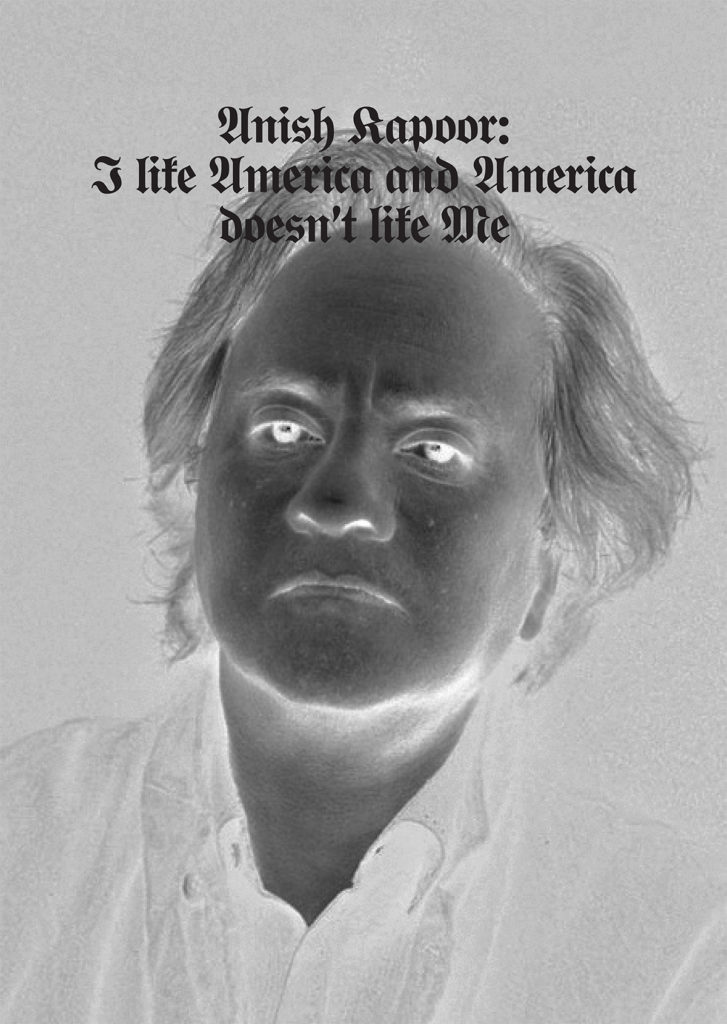 Anish Kapoor, I Like America and America Doesn’t Like MeImage: Anish Kapoor